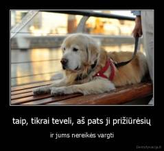 taip, tikrai teveli, aš pats ji prižiūrėsių - ir jums nereikės vargti