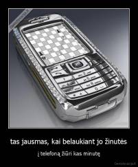 tas jausmas, kai belaukiant jo žinutės - į telefoną žiūri kas minutę