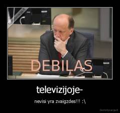 televizijoje- - nevisi yra zvaigzdes!!! :\