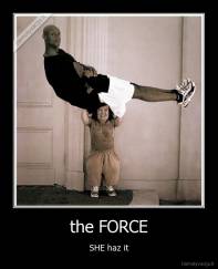 the FORCE - SHE haz it