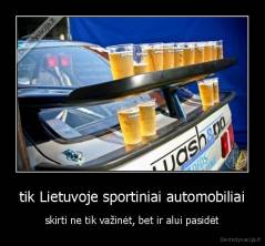 tik Lietuvoje sportiniai automobiliai - skirti ne tik važinėt, bet ir alui pasidėt
