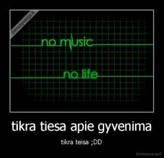 tikra tiesa apie gyvenima - tikra teisa ;DD