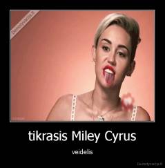 tikrasis Miley Cyrus - veidelis