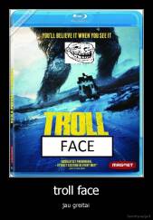 troll face - jau greitai