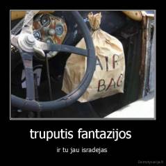 truputis fantazijos  - ir tu jau isradejas 