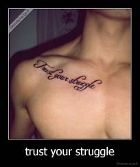 trust your struggle - 