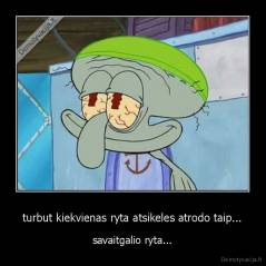 turbut kiekvienas ryta atsikeles atrodo taip... - savaitgalio ryta...