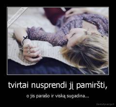 tvirtai nusprendi jį pamiršti, - o jis parašo ir viską sugadina...