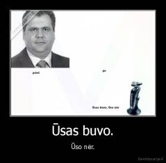 Ūsas buvo. - Ūso nėr.