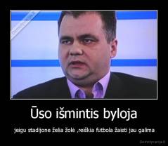 Ūso išmintis byloja -  jeigu stadijone želia žolė ,reiškia futbola žaisti jau galima