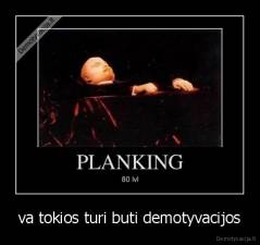 va tokios turi buti demotyvacijos - 