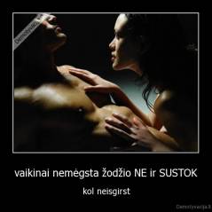 vaikinai nemėgsta žodžio NE ir SUSTOK - kol neisgirst