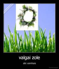 valgai zole - siki vainikais