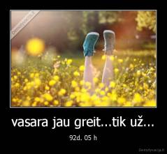 vasara jau greit...tik už... - 92d. 05 h