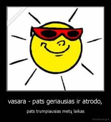 vasara - pats geriausias ir atrodo, - pats trumpiausias metų laikas