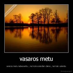 vasaros metu - vararos metu nebesvarbu , nei kokia siandien diena , nei kiek valandu