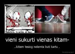 vieni sukurti vienas kitam- - ..kitiem tesiog nelemta buti kartu . 