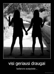 visi geriausi draugai - kadanors susipyksta ..