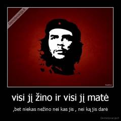 visi jį žino ir visi jį matė - ,bet niekas nežino nei kas jis , nei ką jis darė