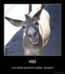 visi - nors karta gyvenime asilais  tampam