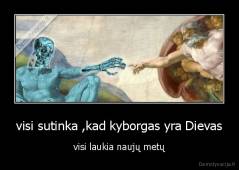 visi sutinka ,kad kyborgas yra Dievas - visi laukia naujų metų