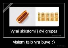 visiem taip yra buve :) - 