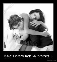 viska supranti tada kai prarandi... - 