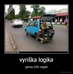 vyriška logika - geriau būti negali