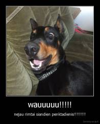 wauuuuu!!!!! - nejau rimtai siandien penktadienis!!!!!!!!!