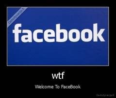 wtf - Welcome To FaceBook