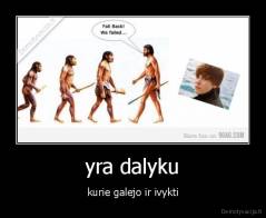 yra dalyku - kurie galejo ir ivykti