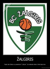 ŽALGIRIS - Tegul valo šiknas su popierium "L.Rytas". Jie niekada nebus tokie kaip mes.