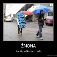 ŽMONA - Juk Alų kažkas turi nwšti