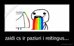 zaidi cs ir paziuri i reitingus... - 