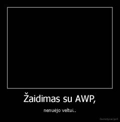 Žaidimas su AWP, - nenuėjo veltui..