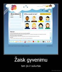 Žaisk gyvenimu - tam jis ir sukurtas