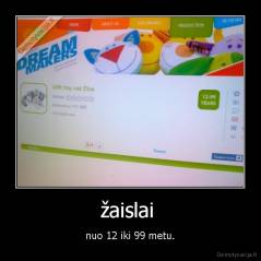 žaislai  - nuo 12 iki 99 metu.