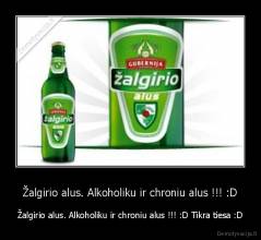 Žalgirio alus. Alkoholiku ir chroniu alus !!! :D - Žalgirio alus. Alkoholiku ir chroniu alus !!! :D Tikra tiesa :D
