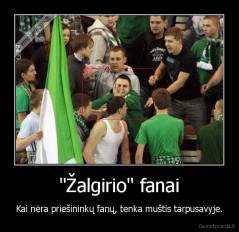 "Žalgirio" fanai - Kai nėra priešininkų fanų, tenka muštis tarpusavyje.