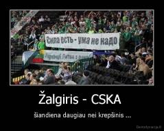 Žalgiris - CSKA  -  šiandiena daugiau nei krepšinis ...