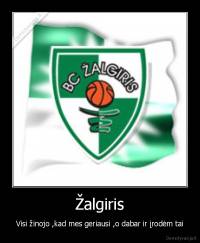 Žalgiris - Visi žinojo ,kad mes geriausi ,o dabar ir įrodėm tai