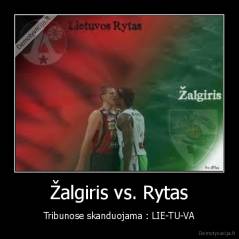 Žalgiris vs. Rytas - Tribunose skanduojama : LIE-TU-VA