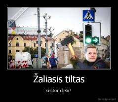 Žaliasis tiltas - sector clear!