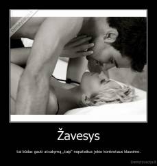 Žavesys - tai būdas gauti atsakymą „taip“ nepateikus jokio konkretaus klausimo.