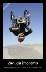 Žaviuosi žmonėmis - Kurie mažai galėdami, padaro daugiau nei tie, kurie visiškai sveiki