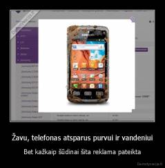 Žavu, telefonas atsparus purvui ir vandeniui - Bet kažkaip šūdinai šita reklama pateikta