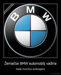 Žemaičiai BMW automobilį vadina - baise mondrus wolsvagens