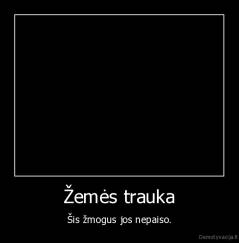 Žemės trauka - Šis žmogus jos nepaiso.