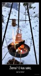 Žiema? O kas sakė, - kad tai kliūtis? 