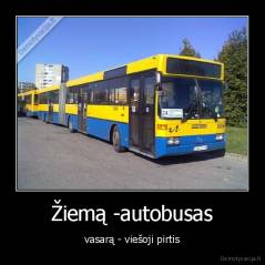 Žiemą -autobusas - vasarą - viešoji pirtis